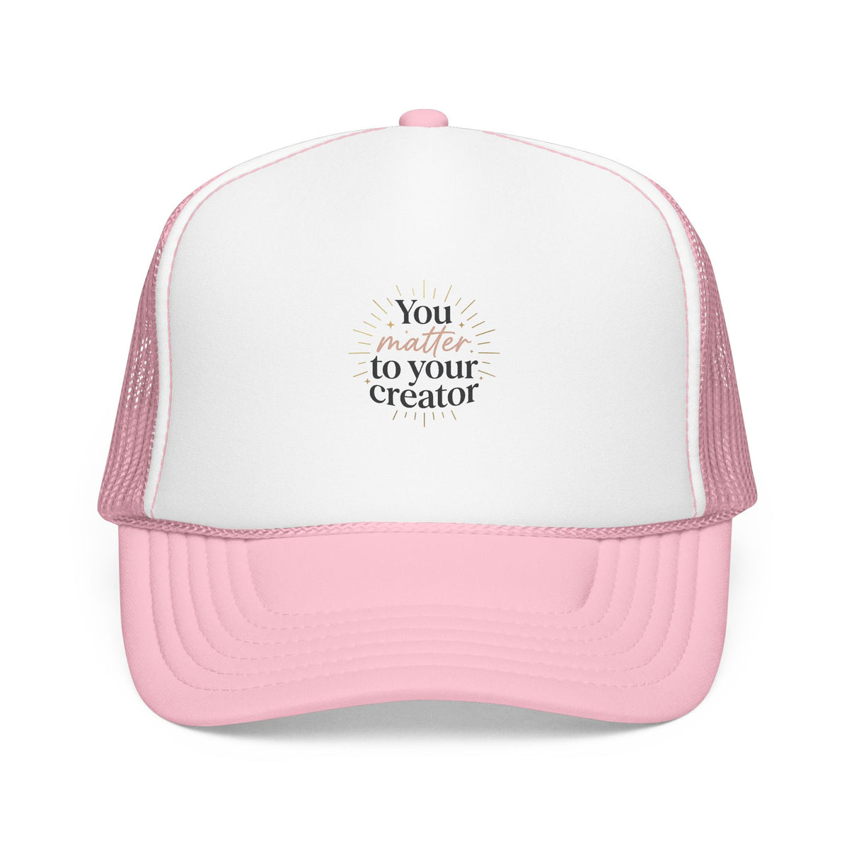 Trucker Hat — "You Matter to Your Creator" Pink Foam Mesh Cap